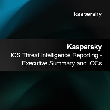 Kaspersky ICS Threat Intelligence Reporting - Изпълнително резюме и IOCs